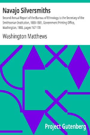 [Gutenberg 17275] • Navajo Silversmiths / Second Annual Report of the Bureau of Ethnology to the Secretary of the Smithsonian Institution, 1880-1881, Government Printing Office, Washington, 1883, pages 167-178